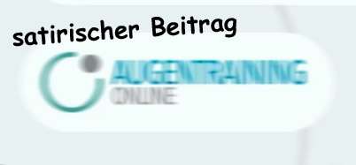 Verschwommenes logo von Augentraining online und das Wort Satirischer Beitrag